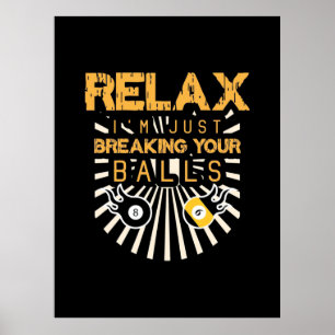 Billiards Relax I Am Just Breaking Your Balls Poster