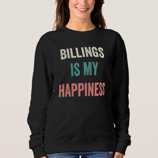 Billings Is My Happiness Sweatshirt (Front)