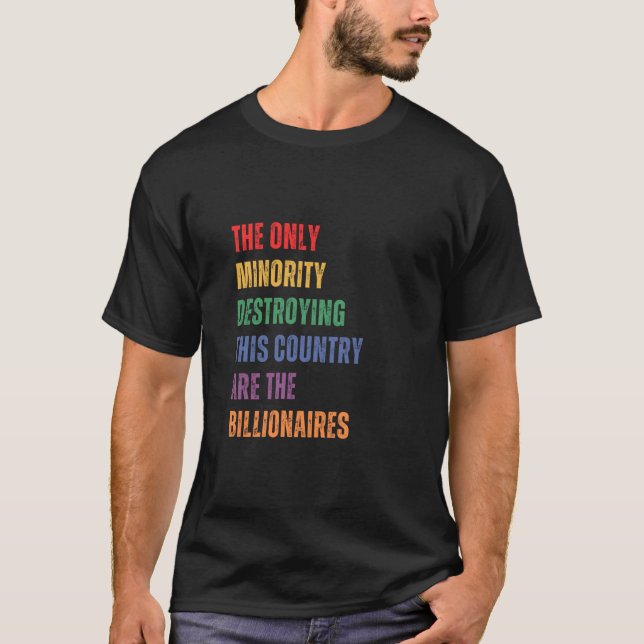 Billionaires are Destroying The Country Political  T-Shirt (Front)