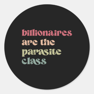 Billionaires Are The Parasite Cl Classic Round Sticker
