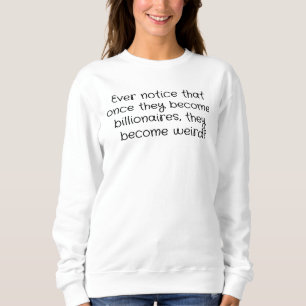 Billionaires are Weird Sweatshirt