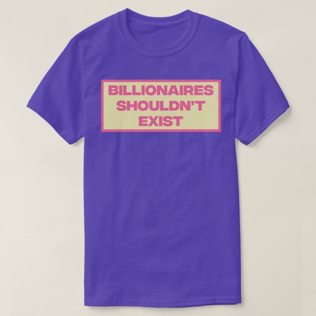 Billionaires Shouldnt Exist2 T-Shirt (Design Front)