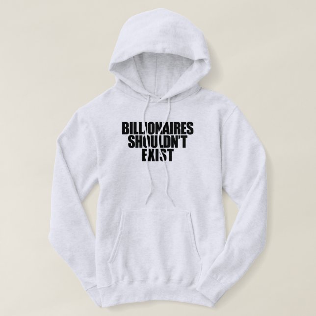 Billionaires Shouldn't Exist    Hoodie (Design Front)