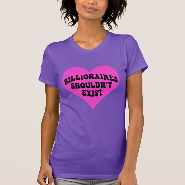 Billionaires Shouldn't Exist T-Shirt (Front)