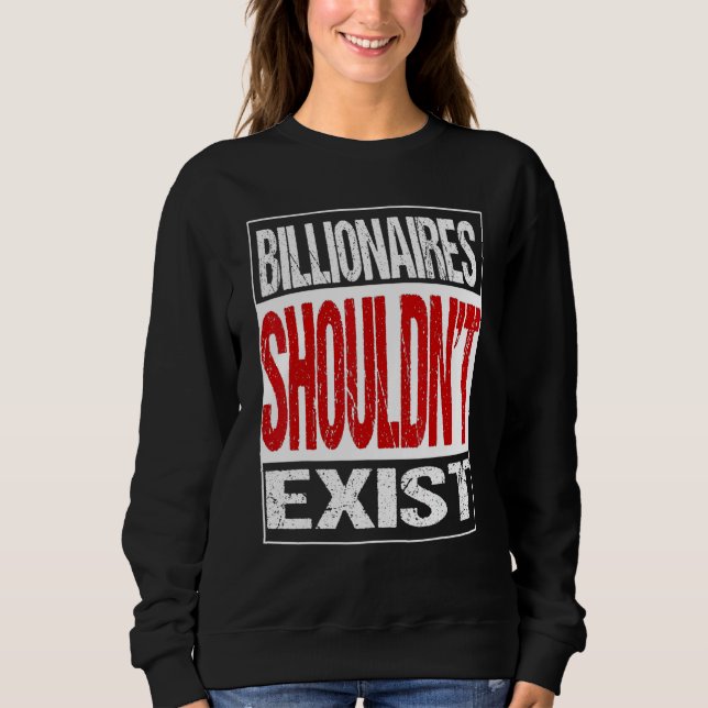 Billionaires Shouldn't Exit Sweatshirt (Front)