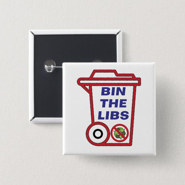 Bin the Liberal Party - Australia 2022   15 Cm Square Badge (Front & Back)