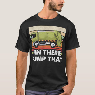 Bin There Dump That Trucker And Garbage Truck Driv T-Shirt