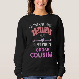 Bin Vielleicht Klein Aber Ich Bin Ein Große Cousin Sweatshirt