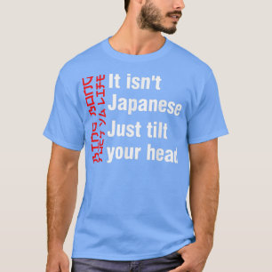 Bing Bong It isn't Japanese Just Tilt Your Head  T-Shirt