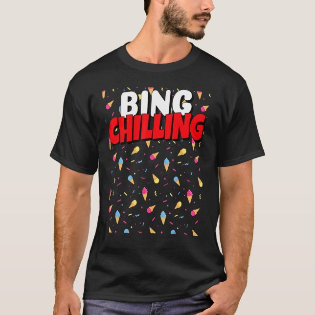 Bing Chilling Ice Cream Dank Meme Viral Quote Tren T-Shirt (Front)