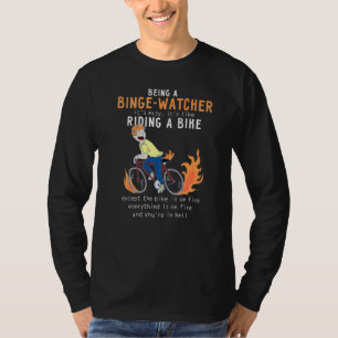 Binge Watcher Like Riding Bike Cyclist Funny 1 T-Shirt
