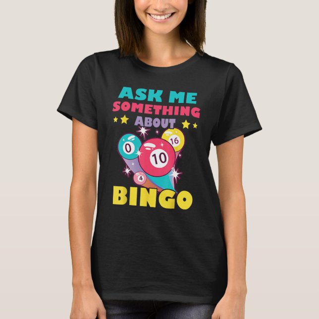 Bingo Balls Ask Me Something About Bingo Gambling  T-Shirt (Front)