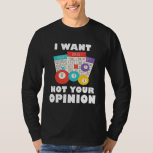 Bingo Balls I Want Bingo Not Your Opinion Gambling T-Shirt