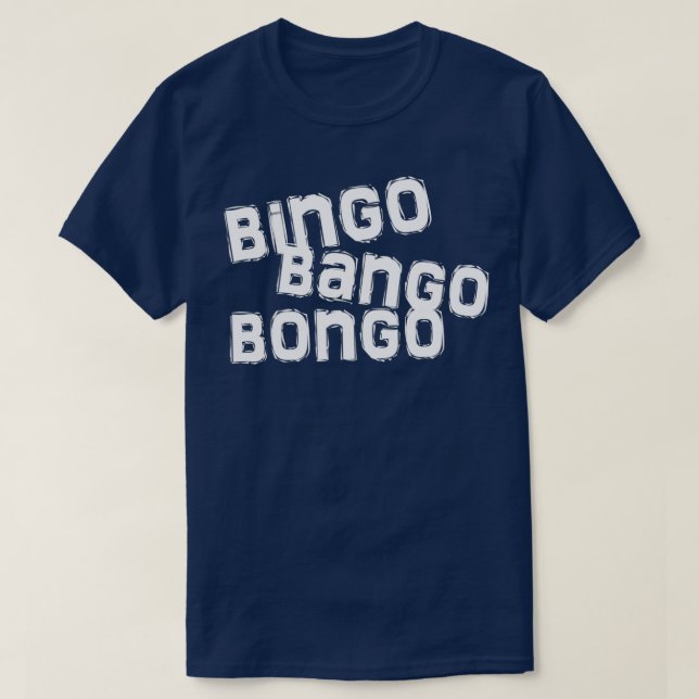 bingo bango bongo T-Shirt (Design Front)