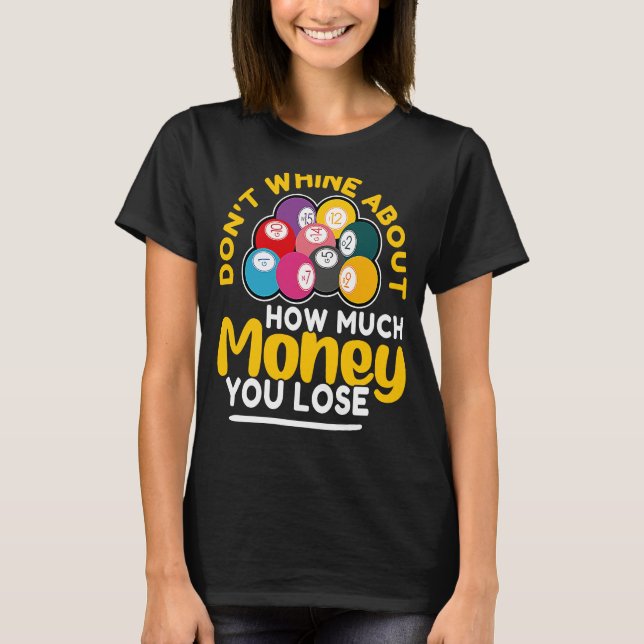 Bingo Don't Whine About How Much Money You Lose T-Shirt (Front)