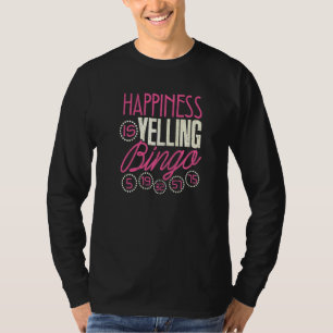 Bingo Happiness Is Yelling Bingo Game Men Women T-Shirt