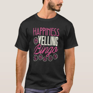 Bingo  Happiness Is Yelling Bingo Game Men Women T-Shirt