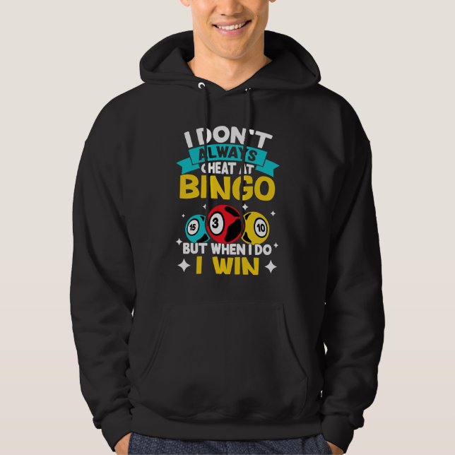 Bingo I Don't Always Cheat At Bingo  But When I Do Hoodie (Front)
