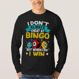 Bingo I Don't Always Cheat At Bingo But When I Do T-Shirt