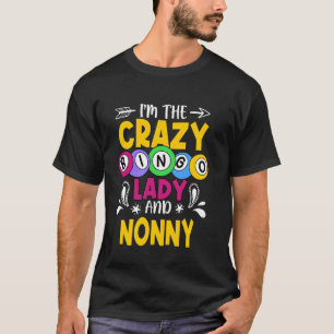 Bingo I'm The Crazy Bingo Lady and Nonny Mother's T-Shirt