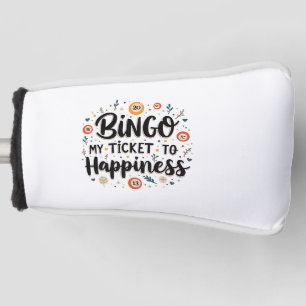 Bingo is My Ticket to Happiness Funny Bingo Game Golf Head Cover