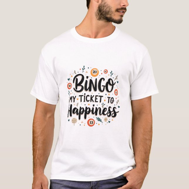 Bingo is My Ticket to Happiness Funny Bingo Game T-Shirt (Front)