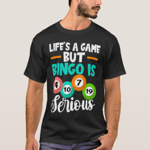 Bingo Life's A Game But Bingo Is Serious T-Shirt