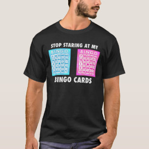 Bingo Lover Stop Staring At My Bingo Cards Game Pl T-Shirt