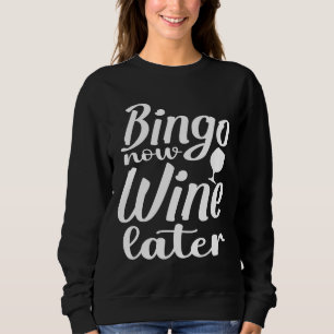 Bingo Now Wine Later Bingo Bingo Player Bingo Bing Sweatshirt