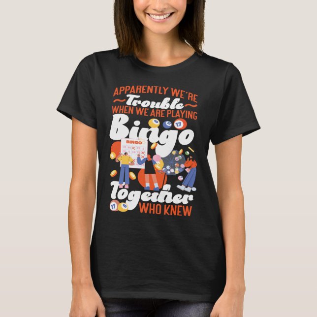 Bingo Player Friends Besties Buddies Apparently We T-Shirt (Front)