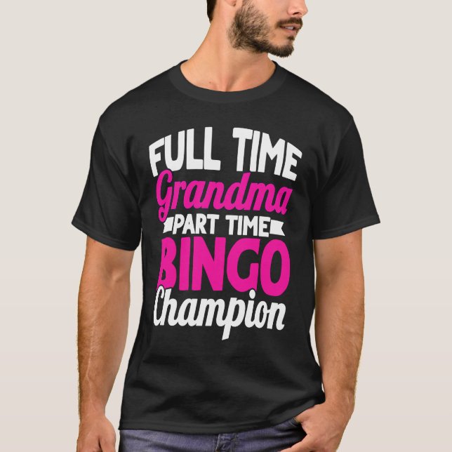 Bingo Player Full Time Grandma Part Time Bingo Cha T-Shirt (Front)