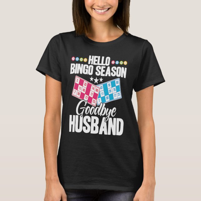 Bingo Player Hello Bingo Season Goodbye Husband T-Shirt (Front)
