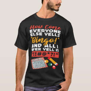 Bingo Player How Come Everyone Else Yells Bingo An T-Shirt