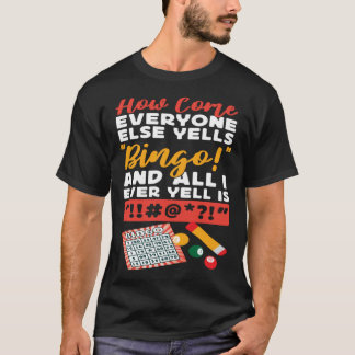 Bingo Player How Come Everyone Else Yells Bingo An T-Shirt