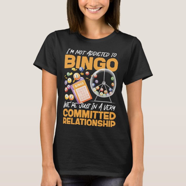 Bingo Player I m Not Addicted To Bingo We re Just  T-Shirt (Front)