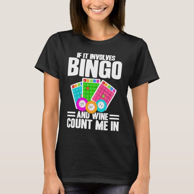 Bingo Player If It Involves Bingo And Wine T-Shirt (Front)