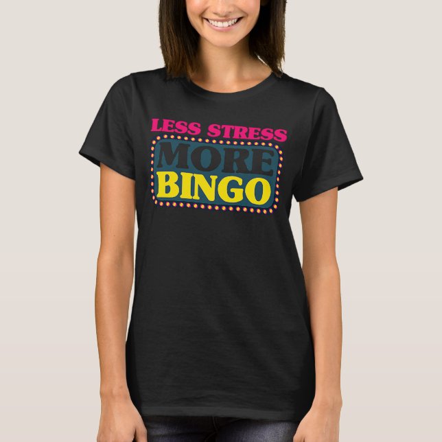 Bingo Player Less Stress More Bingo T-Shirt (Front)