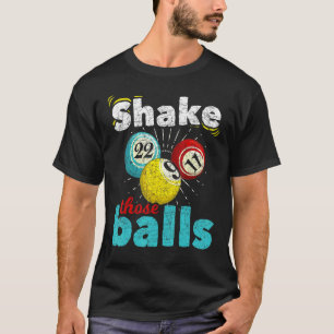 Bingo Player Lottery Shake Those Balls Gambling  B T-Shirt