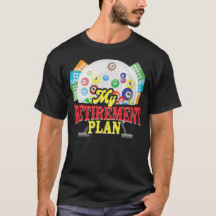 Bingo Player My Retirement Plan Retired T-Shirt