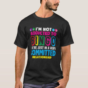 Bingo Player Not Addicted Bingo Committed Relation T-Shirt