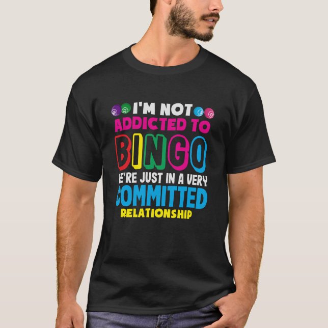 Bingo Player Not Addicted Bingo Committed Relation T-Shirt (Front)
