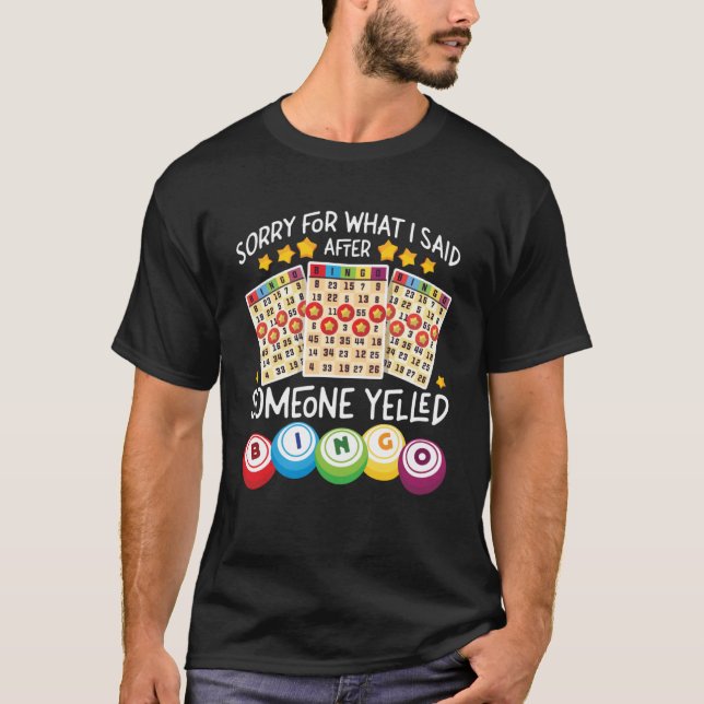 Bingo Player Sorry For What I Said After Someone Y T-Shirt (Front)