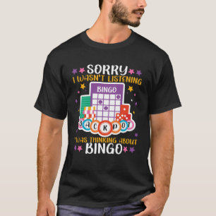 Bingo Player Sorry I Wasn t Listening I Was Thinki T-Shirt
