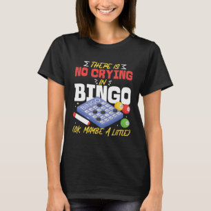 Bingo Player There Is No Crying In Bingo Ok Maybe  T-Shirt