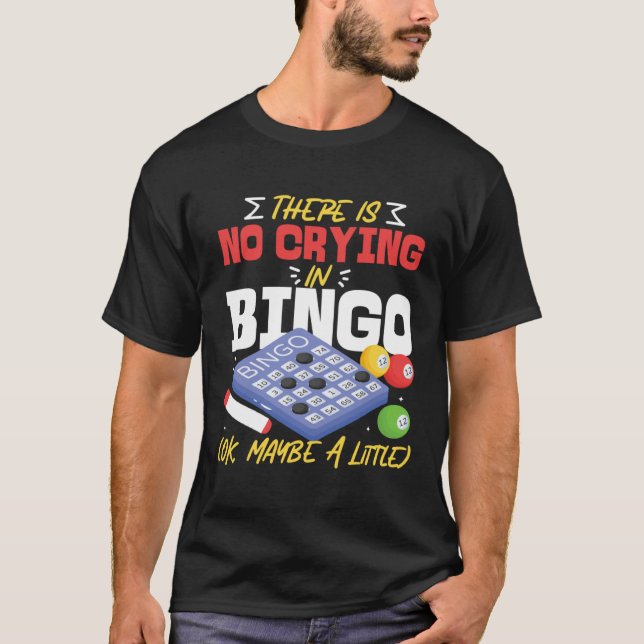 Bingo Player There Is No Crying In Bingo Ok Maybe  T-Shirt (Front)
