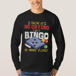 Bingo Player There Is No Crying In Bingo Ok Maybe T-Shirt
