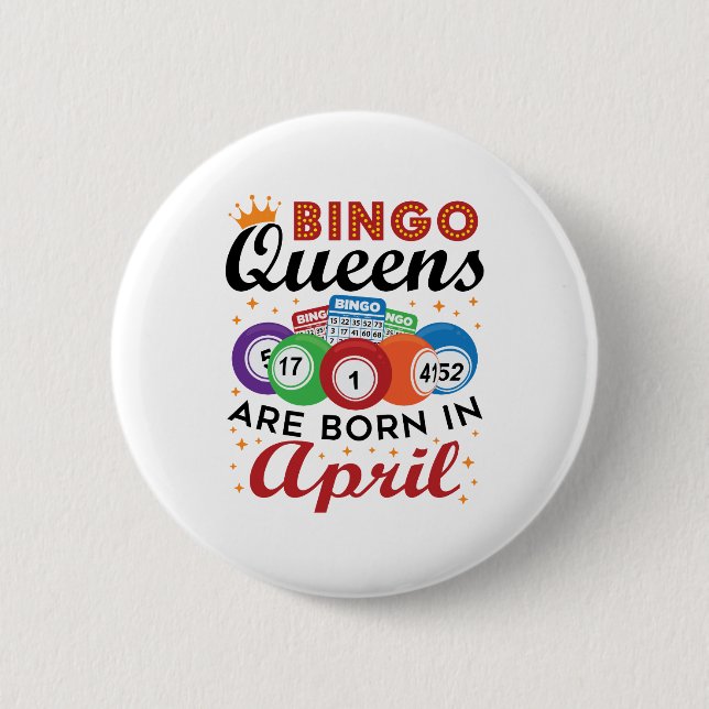 Bingo Queens are Born in April 6 Cm Round Badge (Front)