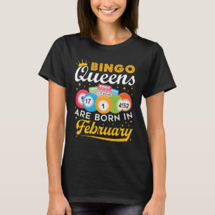 Bingo Queens Are Born in February Birthday T-Shirt