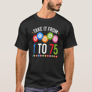 Bingo Take It From 1 To 75 Bingo Player T-Shirt