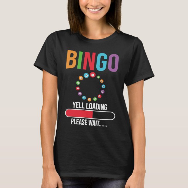 Bingo Yell loading please wait Bingo night T-Shirt (Front)